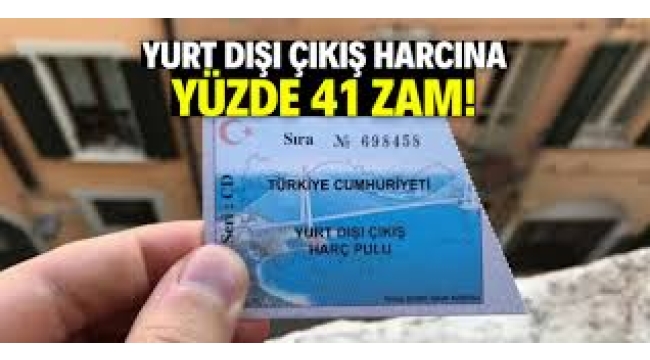 Yurtdışı çıkış harcına yüzde 41 zam geldi!