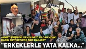 Ahmet Şimşirgil'den Sumud Filosu'na tepki! "Erkeklerle yata kalka..."