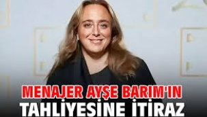 Ayşe Barım'ın tahliyesine itiraz