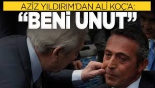 Aziz Yıldırım'dan Ali Koç'a: Beni unut