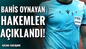 Bahis yapan hakemler ve ifşa oldukları maçlar açıklandı
