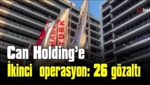 Can Holding'e ikinci operasyon: Serbest bırakılan isimlerin eşleri gözaltında