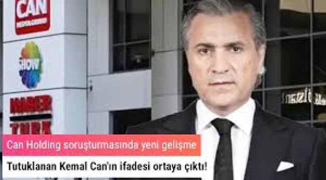 Can Holding soruşturmasında Tutuklanan Kemal Can'ın ifadesi ortaya çıktı!