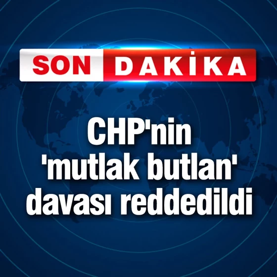CHP'nin 'mutlak butlan' davası reddedildi