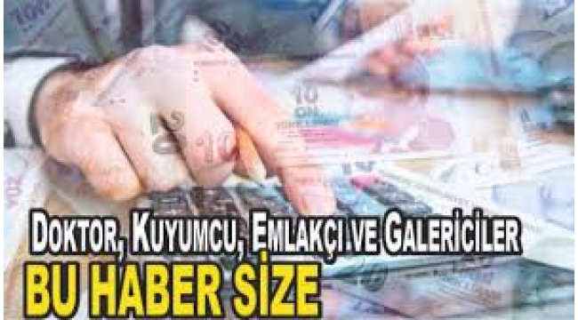 Doktor, kuyumcu, emlakçı ve galericilere yeni düzenleme!