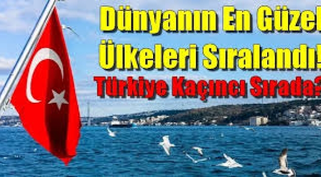 Dünyanın en güzel ülkeleri açıklandı! Türkiye'nin sıralaması şaşırttı…