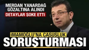 Ekrem İmamoğlu'na casusluk soruşturması! Merdan Yanardağ gözaltına alındı