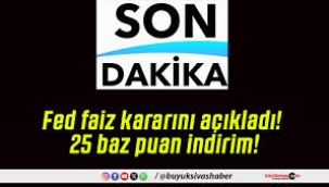 Fed kritik faiz kararını açıkladı: 25 baz puan indirim...
