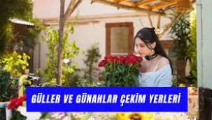 Güller ve Günahlar Dizisi Nerede Çekiliyor? Serhat'ın Evi Nerede?