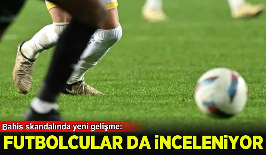 Hakemlerden sonra kulüpler ve futbolcular da inceleniyor,,
