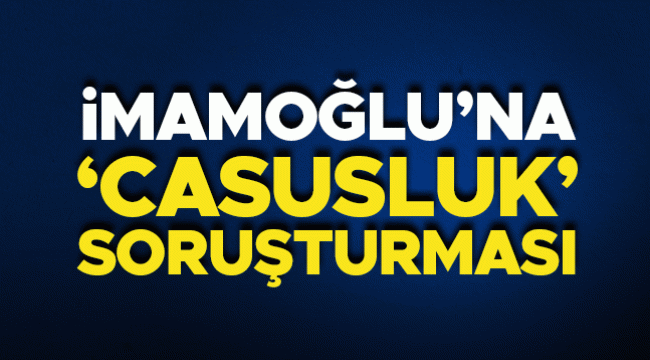 İmamoğlu'na casusluk operasyonu! 