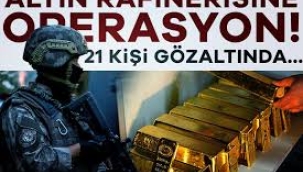 İstanbul Altın Rafinerisi'ne operasyon: 21 kişi gözaltında