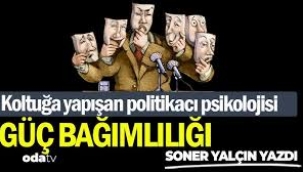Koltuğa yapışan politikacı psikolojisi... Güç bağımlılığı