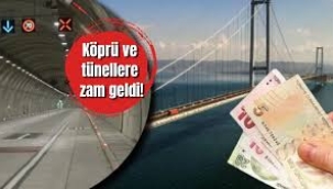 Köprü ve tünellere bir zam daha!