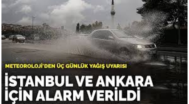 Meteoroloji'den üç günlük yağış uyarısı: İstanbul ve Ankara için alarm verildi