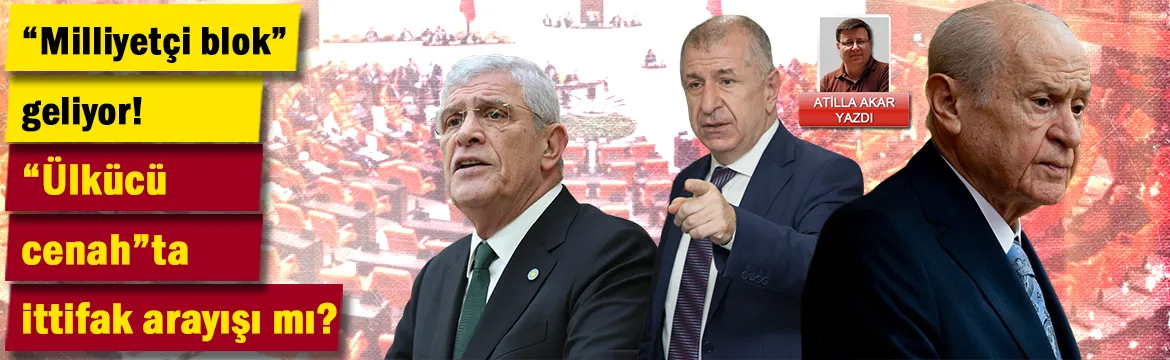 "Milliyetçi blok" geliyor! "Ülkücü cenah"ta ittifak arayışı mı?