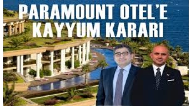 Paramount Otel'e el konuldu, kayyum atandı