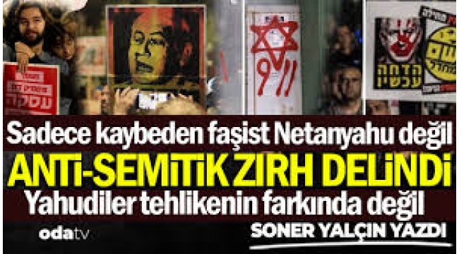 Sadece kaybeden faşist Netanyahu değil... Anti-semitik zırh delindi... Yahudiler tehlikenin farkında değil