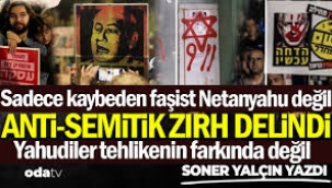 Sadece kaybeden faşist Netanyahu değil... Anti-semitik zırh delindi... Yahudiler tehlikenin farkında değil