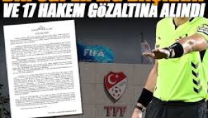 17 hakem ve 2 Süper Lig Başkanı gözaltına alındı!
