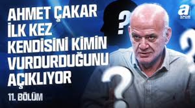 Ahmet Çakar yıllar sonra itiraf etti! Kendisini vurduran ismi ilk kez açıkladı