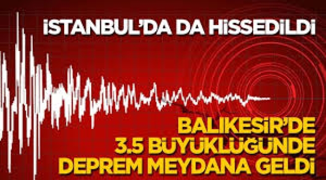 Balıkesir bir kez daha sallandı; İstanbul'da da hissedildi