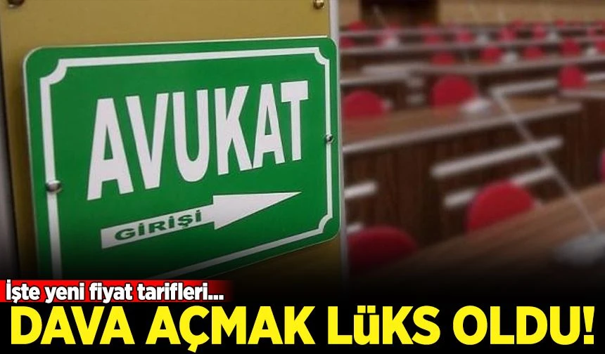 Dava açmak lüks oldu: İşte yeni fiyat tarifleri... 