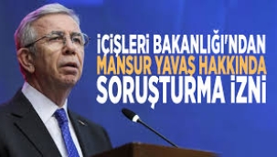 İçişleri Bakanlığı'ndan Mansur Yavaş  hakkında soruşturma izni