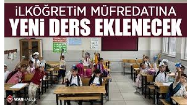 İlköğretime yeni bir ders daha eklenecek