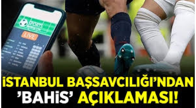 İstanbul Cumhuriyet Başsavcılığı'ndan 'Bahis Soruşturması' hakkında açıklama
