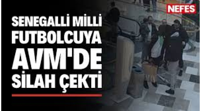 İstanbul'un en ünlü AVM'sinde futbolcuya silah çektiler