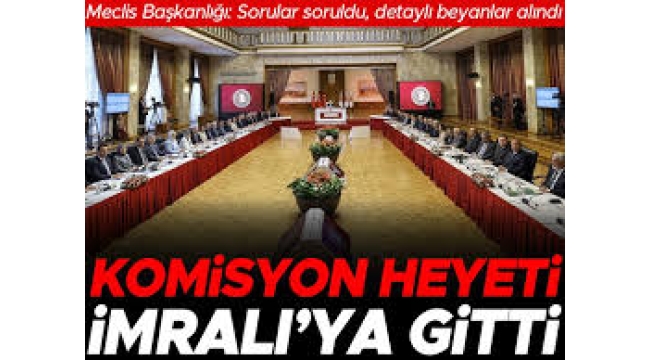Komisyon heyeti İmralı'ya gitti... Meclis Başkanlığı: Sorular soruldu, detaylı beyanlar alındı