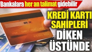 Kredi kartı kullananlara zorunluluk getirildi: Bankalara talimat gitti