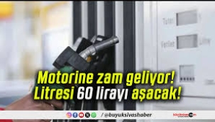 Motorine zam geliyor: Litre fiyatı 60 lirayı aşacak