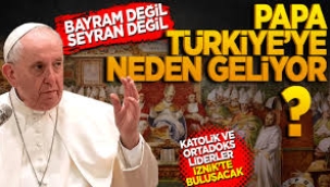 Papa Türkiye'de: Neden geldi? İlk nerelere uğrayacak?