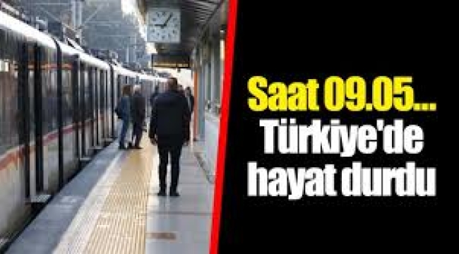 Saat 09.05 Türkiye durdu