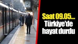 Saat 09.05 Türkiye durdu
