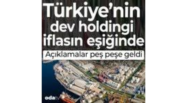 Türkiye'nin dev holdingi iflasın eşiğinde: Açıklamalar peş peşe geldi