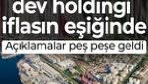 Türkiye'nin dev holdingi iflasın eşiğinde: Açıklamalar peş peşe geldi