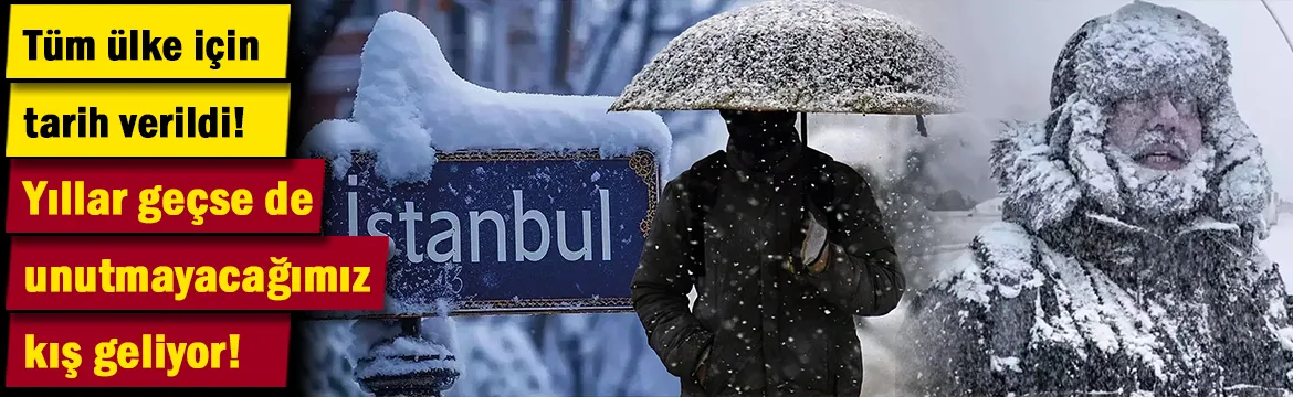 Yıllar geçse de unutmayacağımız kış geliyor: Tüm ülke için tarih verildi