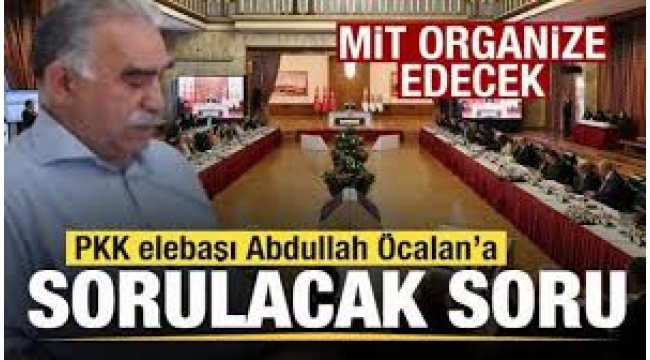 Ziyareti MİT organize edecek, Öcalan'a o soru sorulacak!
