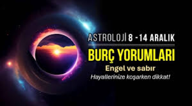 8 – 14 Aralık 2025 haftalık burç yorumları