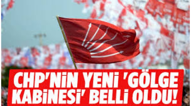 CHP'nin yeni gölge kabinesi belli oldu: Kurulda kimler var