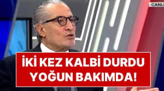 Gökmen Özdenak yoğun bakıma kaldırıldı