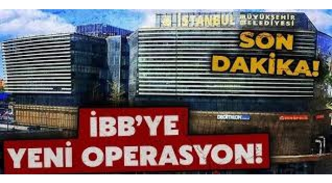İBB'ye yeni operasyon: Gözaltılar var