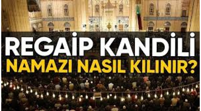 Regaip kandili gecesi hangi namazlar kılınır?Diyanet Regaip Kandili namazı