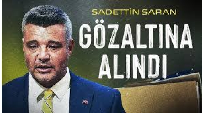 Sadettin Saran gözaltına alındı