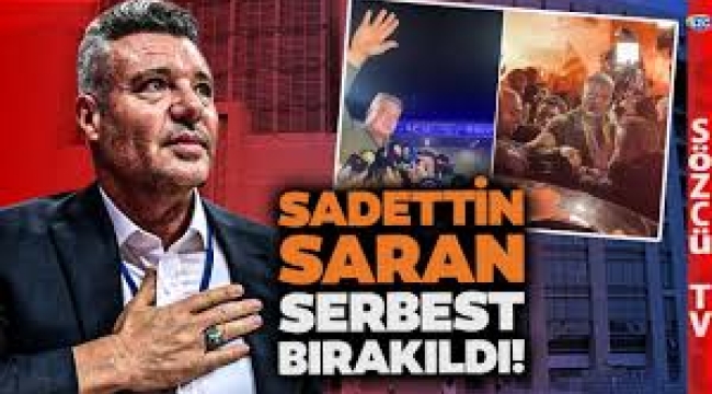 Sadettin Saran serbest bırakıldı