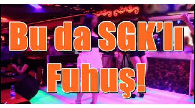 SGK'lı fuhuş!