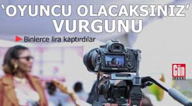 Sosyal medyada 'Oyuncu olacaksınız' vurgunu